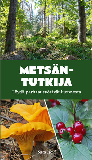 Satu Hovin Metsäntutkija - löydä parhaat syötävät luonnosta -kirja