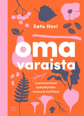 Satu Hovin Omavaraista - Luonnonantimet hyötykäyttöön kotona ja keittiössä- kirja